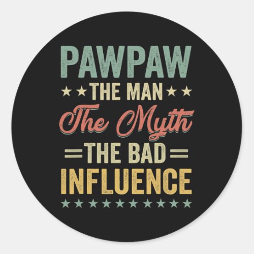 Mens PawPaw the man the myth bad influence for Classic Round Sticker