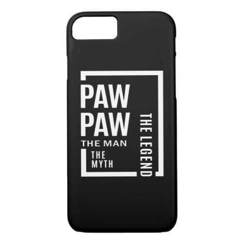 Mens Pawpaw The Man The Myth The Legend Gift iPhone 87 Case