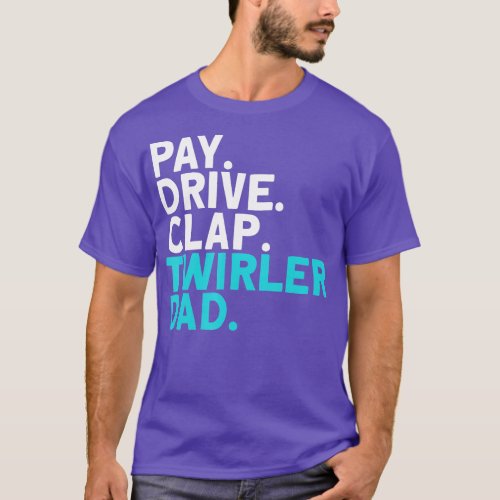 Mens Pay Drive Clap wirler Dad Baton wirling  T_Shirt