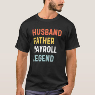 Mens Payroll Employee Appreciation Husband Father T-Shirt