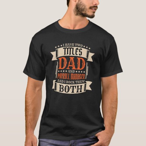 Mens Payroll Manager Dad and Job Payroll Manager F T_Shirt