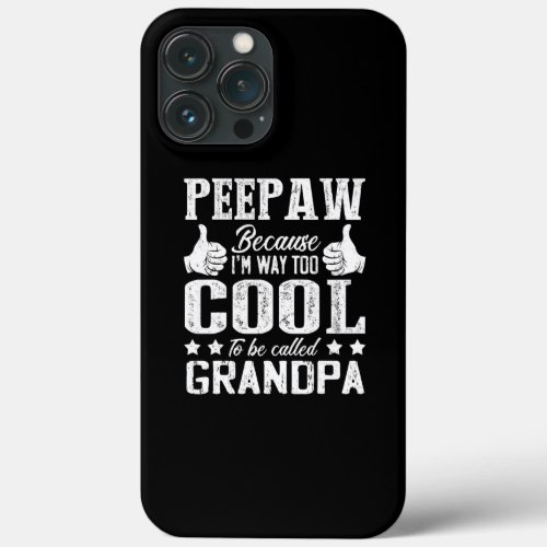 Mens Peepaw Because Im Way Too Cool To Be Called iPhone 13 Pro Max Case