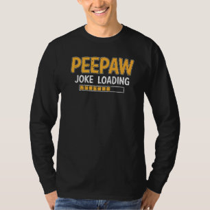 Mens Peepaw Joke Loading Please Wait Humor Daddy F T-Shirt