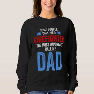 Mens People Call Me Firefighter Most Important Cal Sweatshirt