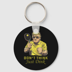 Mens Pickle Ball Dont Think Just Dink Funny Trump Keychain