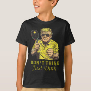 Mens Pickle Ball Dont Think Just Dink Funny Trump  T-Shirt