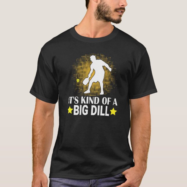 Men's Pickleball It's Kind Of A Big Dill Paddlebal T-Shirt (Front)