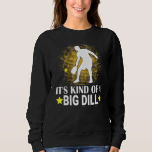 Mens Pickleball It's Kind Of A Big Dill Paddleball Sweatshirt