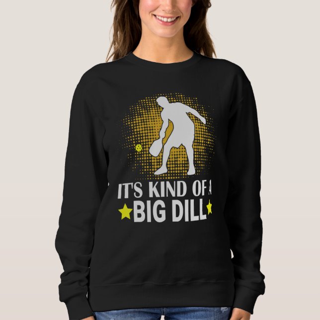 Mens Pickleball It's Kind Of A Big Dill Paddleball Sweatshirt (Front)