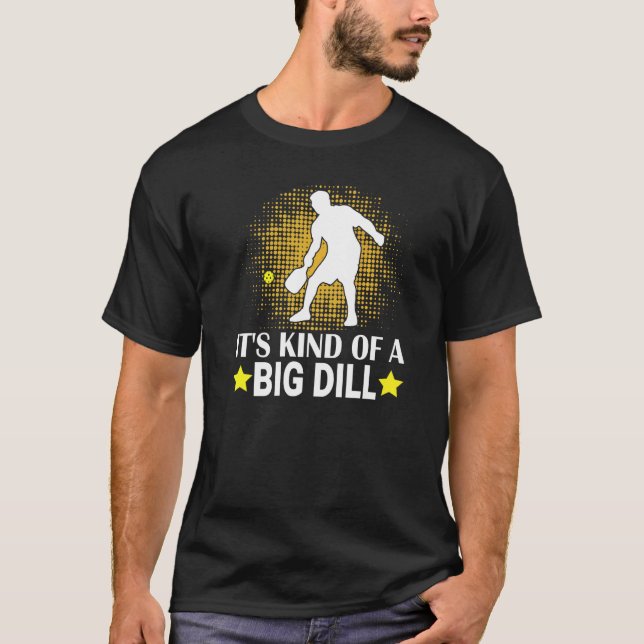 Mens Pickleball It's Kind Of A Big Dill Paddleball T-Shirt (Front)