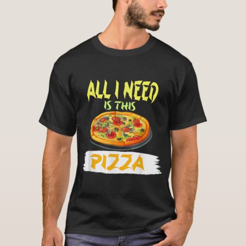 Mens  Pizza  All I Need Is This Pizza  T_Shirt