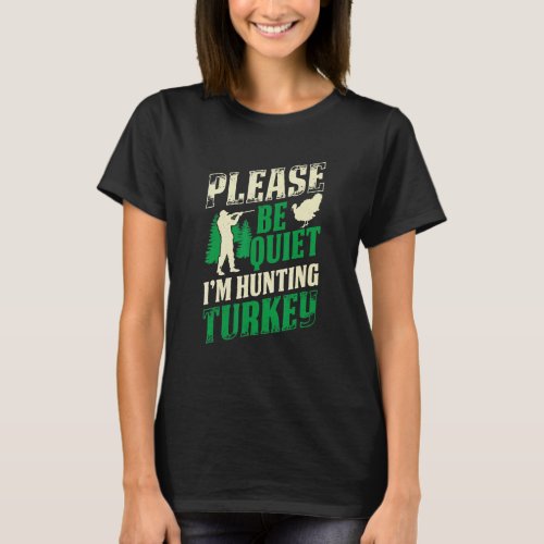 Mens Please Be Quiet Im Hunting Turkey Loves Hunti T_Shirt