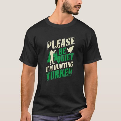 Mens Please Be Quiet Im Hunting Turkey Loves Hunti T_Shirt