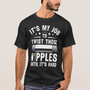 Mens Plumbing Its My Job To Twist Nipples Plumbe T-Shirt