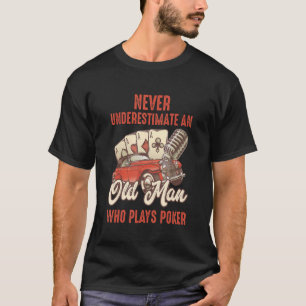 Mens   Poker Never Underestimate an Old Man Who Pl T-Shirt