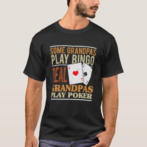 Mens Poker Texas Holdem Real Grandpas Play Poker T_Shirt