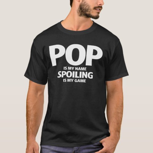 Mens Pop is My Name Spoiling is My Game T_Shirt