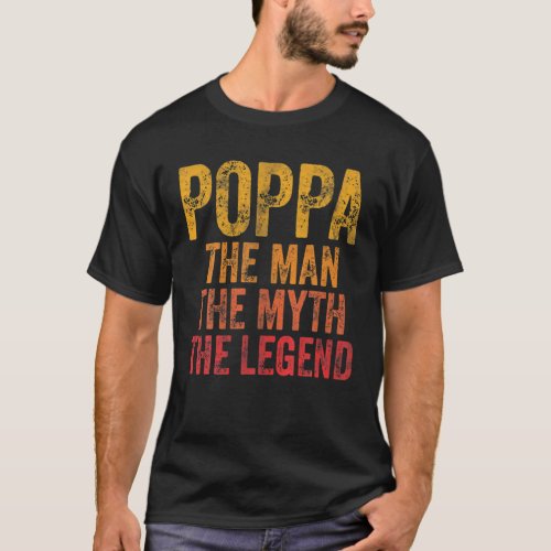 Mens Poppa The Man The Myth The Legend Funny Fathe T_Shirt