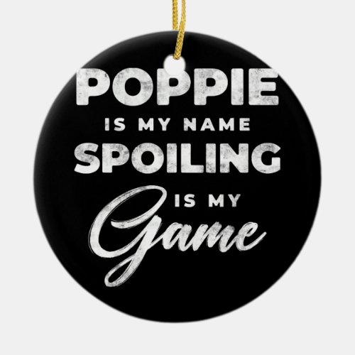 Mens Poppie Is My Name Funny Grandpa Grandfather  Ceramic Ornament