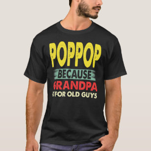 Mens Poppop Because Grandpa Is For Old Guys Vintag T-Shirt