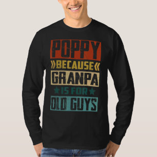 Mens Poppy Because Grandpa Is For Old Guys Fathe T-Shirt