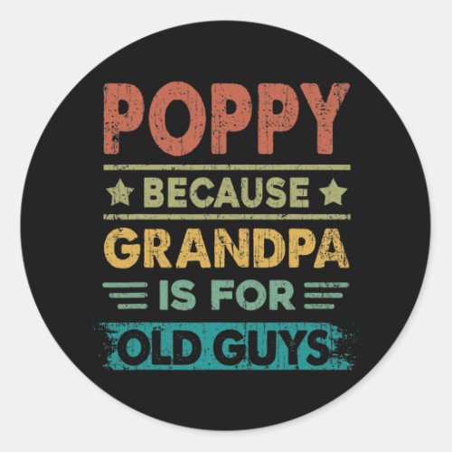 Mens Poppy Because Grandpa is for Old Guys Funny Classic Round Sticker