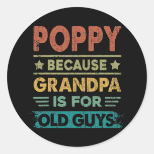 Mens Poppy Because Grandpa is for Old Guys Funny Classic Round Sticker