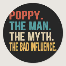 Mens Poppy The Man The Myth The Bad Influence Classic Round Sticker
