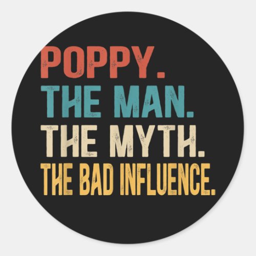 Mens Poppy The Man The Myth The Bad Influence Classic Round Sticker