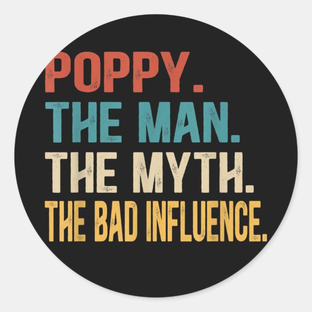 Mens Poppy The Man The Myth The Bad Influence Classic Round Sticker (Front)