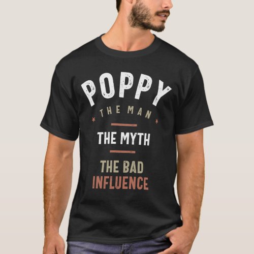 Mens Poppy The Man The Myth The Bad Influence T_Shirt