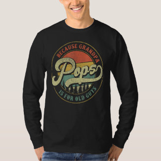 Mens Pops Because Grandpa Is For Old Guys  Dad Gra T-Shirt
