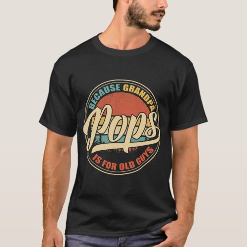 Mens POPS because GRANDPA is for old Guys Funny T_Shirt