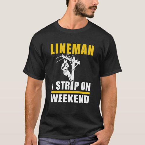 Mens Power Lineman Electric Linesman  I Strip On W T_Shirt