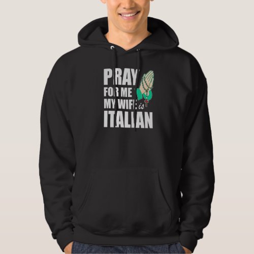 Mens Pray For Me My Wife Is Italian  2 Hoodie