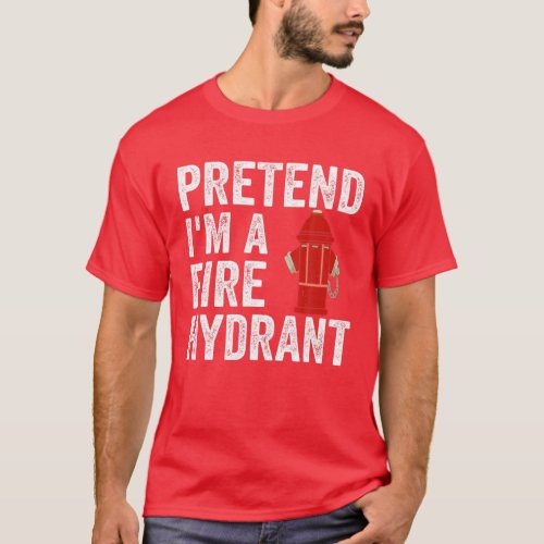 Mens Pretend Im Fire Hydrant Firefighter Lazy Hal T_Shirt