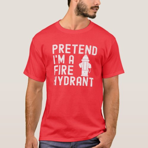 Mens Pretend Im Fire Hydrant Firefighter Lazy Hal T_Shirt