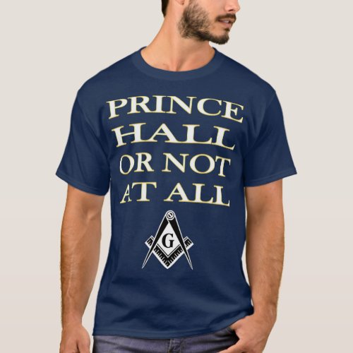 Mens Prince Hall Or Not At All Masonic T  PHA T_Shirt