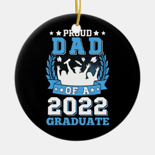 Mens Proud Dad of a 2022 Graduate Senior 22 Ceramic Ornament