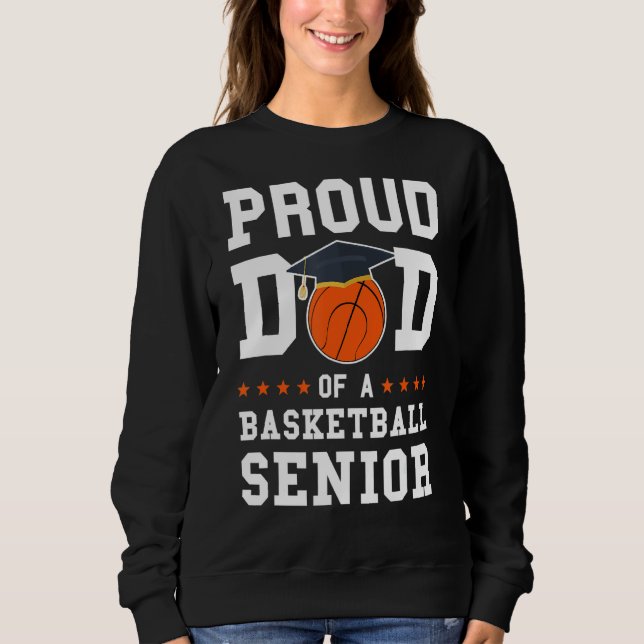 Mens Proud Dad Of A Basketball Senior Basketball S Sweatshirt (Front)