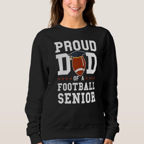 Mens Proud Dad Of A Football Senior Football Senio Sweatshirt