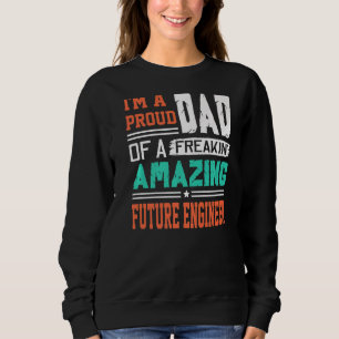 Mens Proud Dad Of A Freakin Awesome Future Enginee Sweatshirt