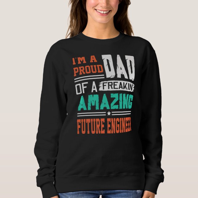 Mens Proud Dad Of A Freakin Awesome Future Enginee Sweatshirt (Front)