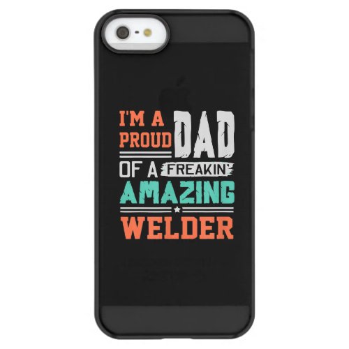 Mens Proud Dad Of A Freakin Awesome Welder Fathers Permafrost iPhone SE55s Case