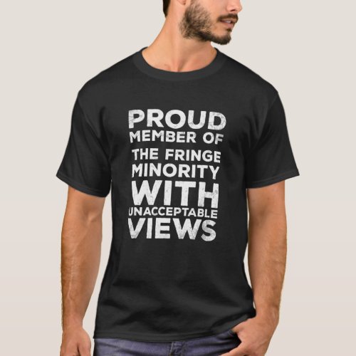 Mens Proud To Be The Fringe Minority With Unaccept T_Shirt
