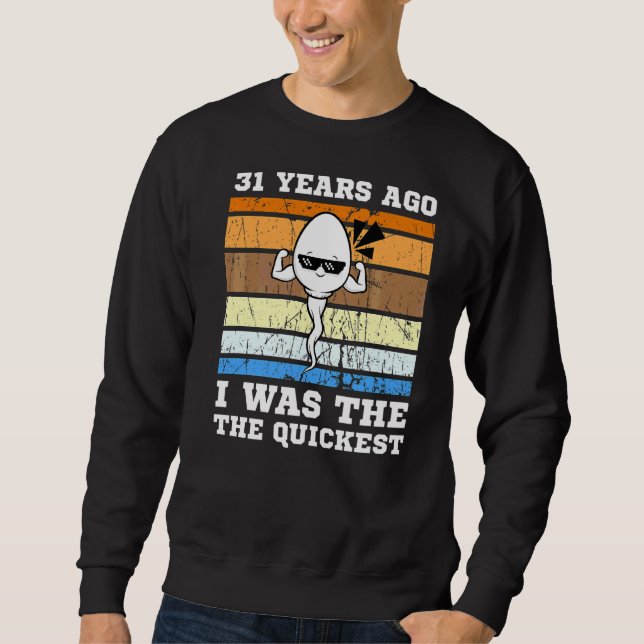 Mens Quickest Swimmer 31 Years Ago Quickest Sperm  Sweatshirt (Front)