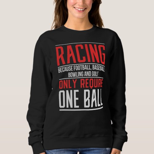 Mens Racing Because Football Only Require One Ball Sweatshirt