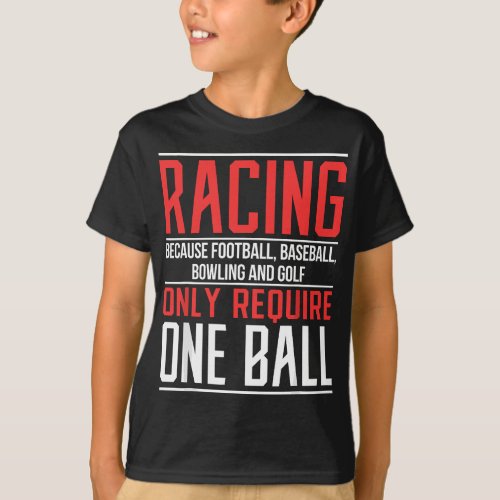 Mens Racing Because Football Only Require One Ball T_Shirt
