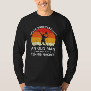 Mens Racquet Never Underestimate An Old Man With A T-Shirt