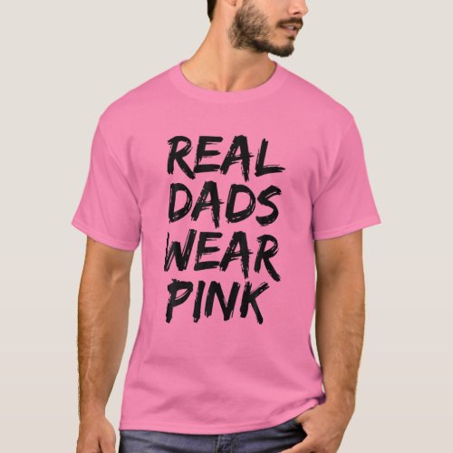 Mens Real Dads Wear Pink Funny Fathers Day T_Shirt